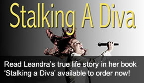 Read Leandra's true life story in her book 'Stalking a Diva' availible to order now